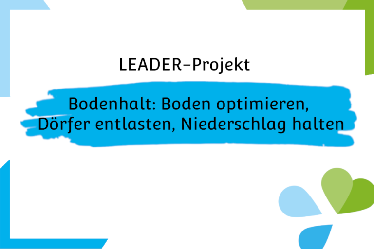 Bodenhalt: Boden optimieren, Dörfer entlasten, Niederschlag halten